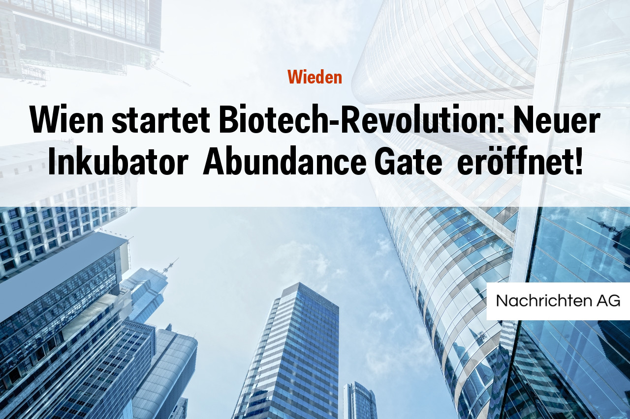Wien startet Biotech-Revolution: Neuer Inkubator  Abundance Gate  eröffnet!