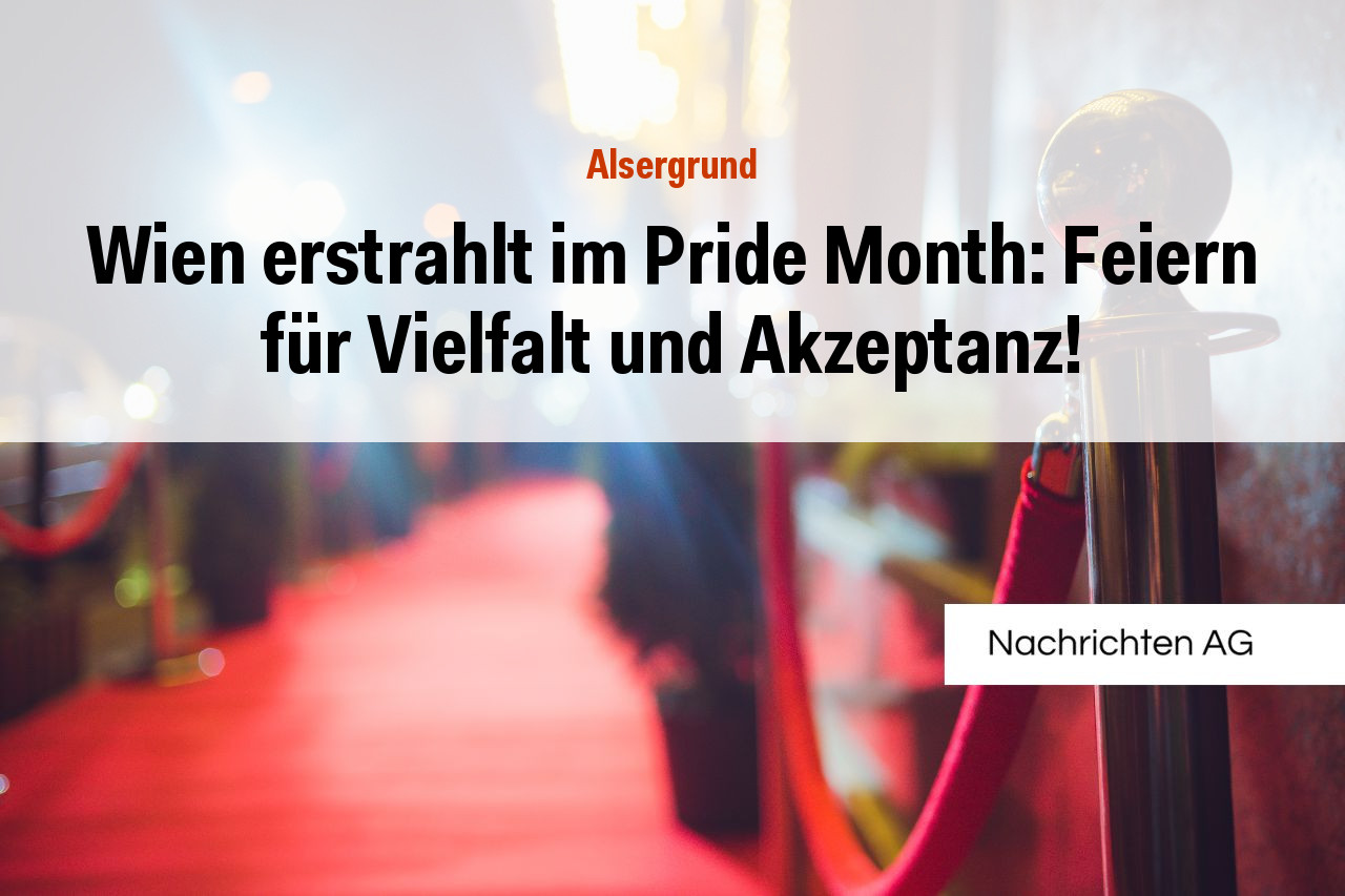 Wien erstrahlt im Pride Month: Feiern für Vielfalt und Akzeptanz!
