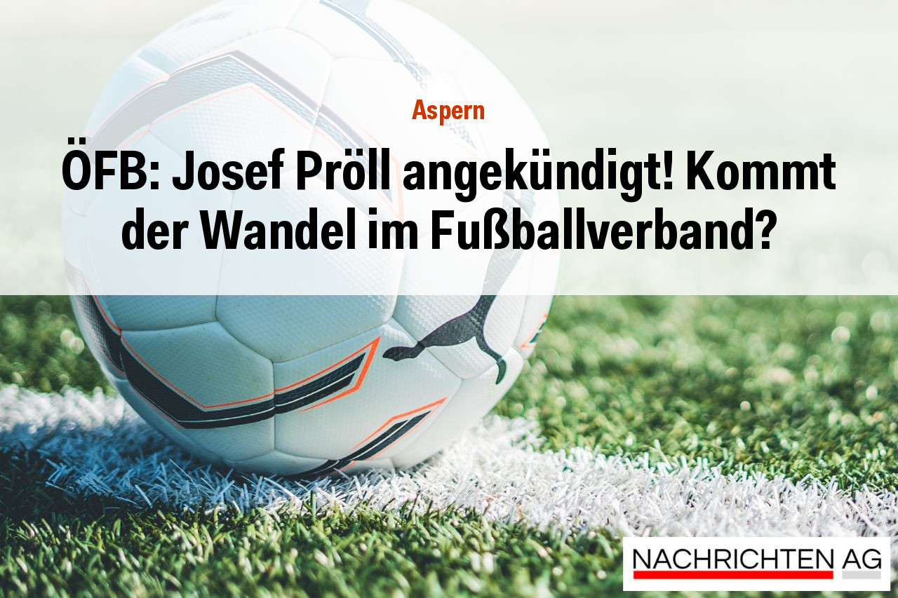 ÖFB: Josef Pröll angekündigt! Kommt der Wandel im Fußballverband?