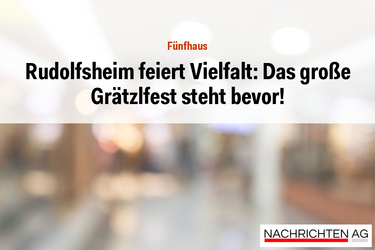 Rudolfsheim feiert Vielfalt: Das große Grätzlfest steht bevor!