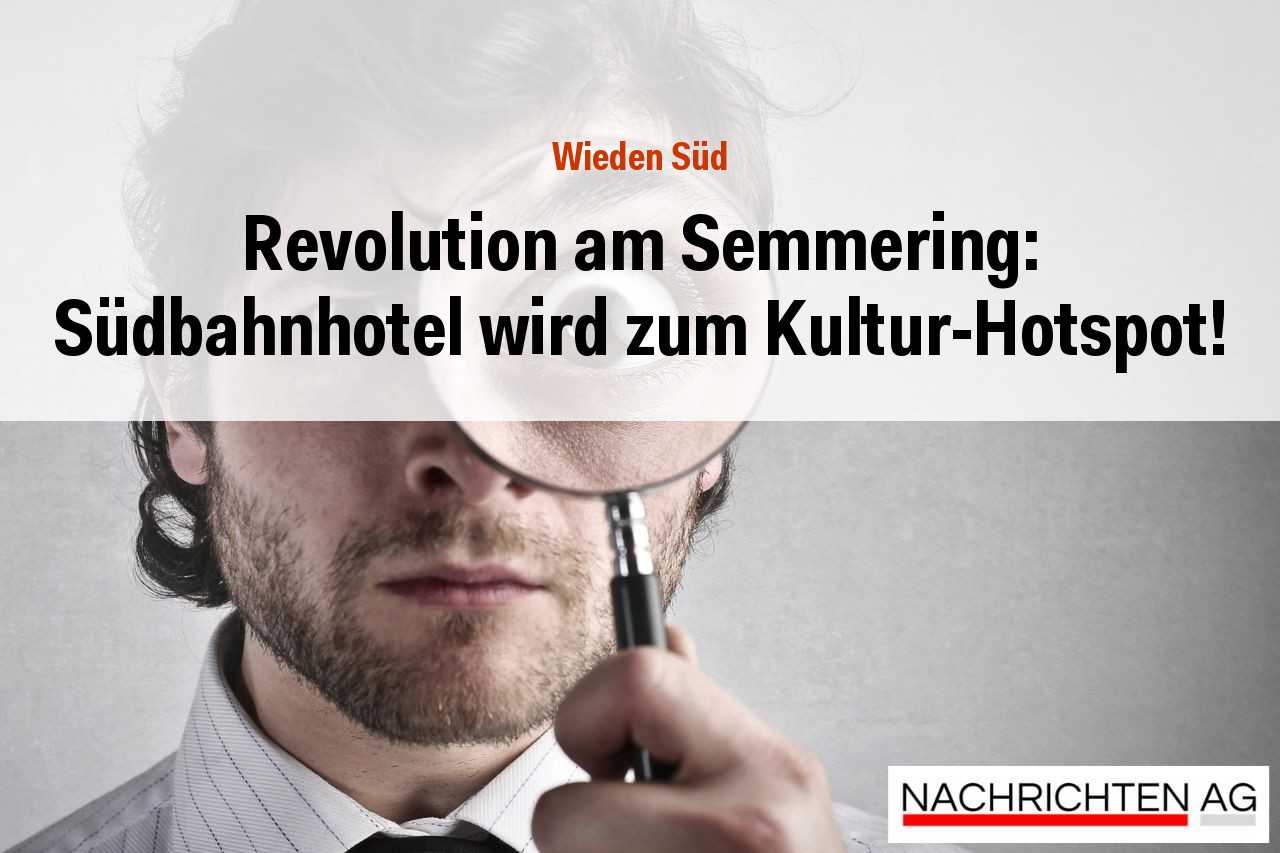 Revolution am Semmering: Südbahnhotel wird zum Kultur-Hotspot!