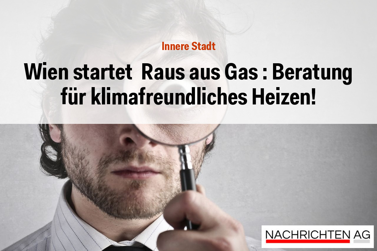 Wien startet  Raus aus Gas : Beratung für klimafreundliches Heizen!
