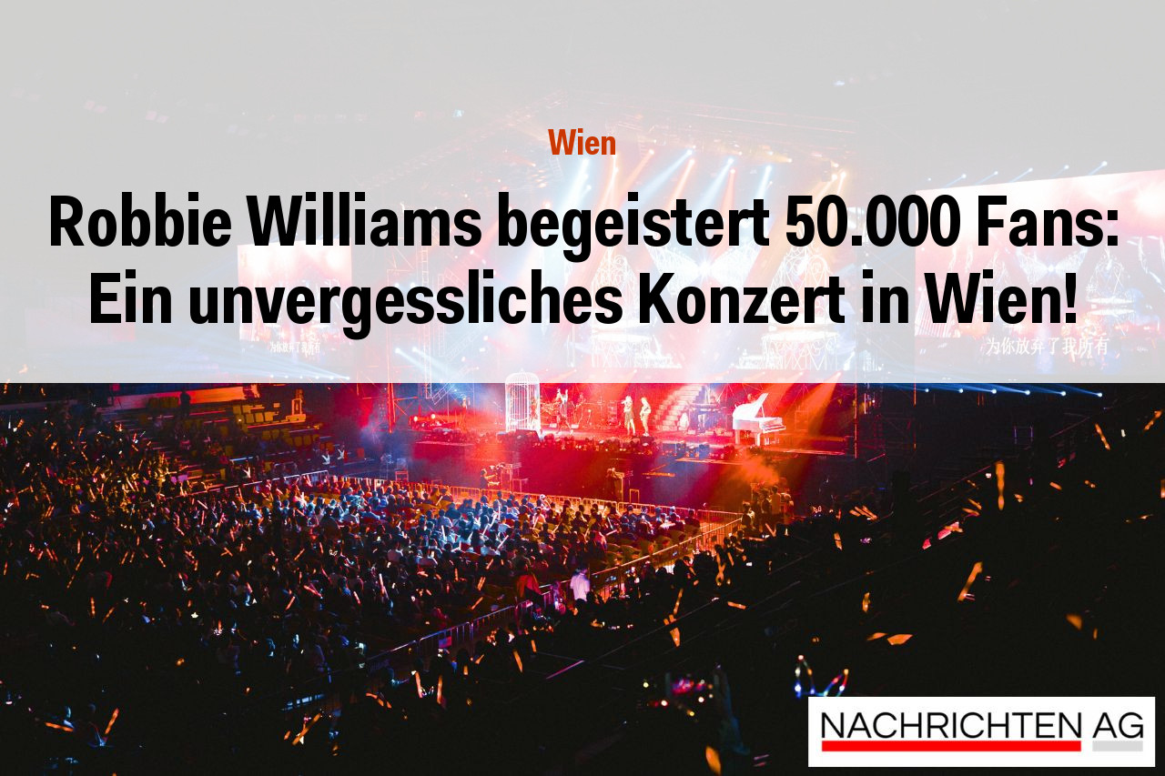Robbie Williams begeistert 50.000 Fans: Ein unvergessliches Konzert in Wien!