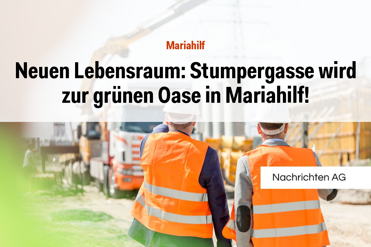 Neuen Lebensraum: Stumpergasse wird zur grünen Oase in Mariahilf!