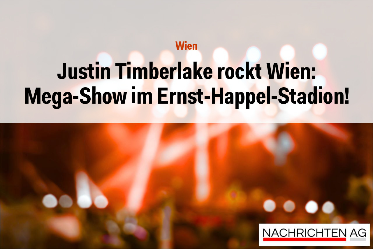 Justin Timberlake rockt Wien: Mega-Show im Ernst-Happel-Stadion!