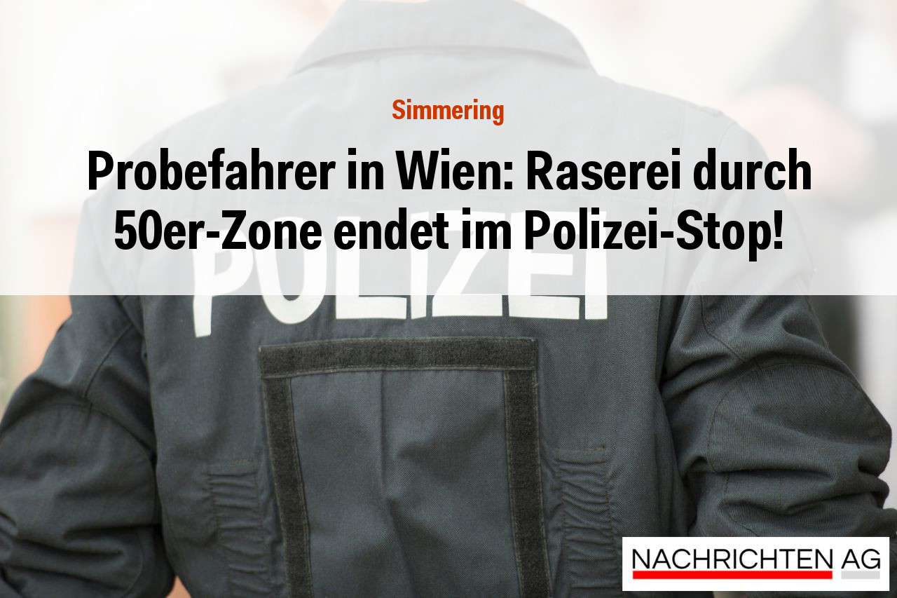 Probefahrer in Wien: Raserei durch 50er-Zone endet im Polizei-Stop!