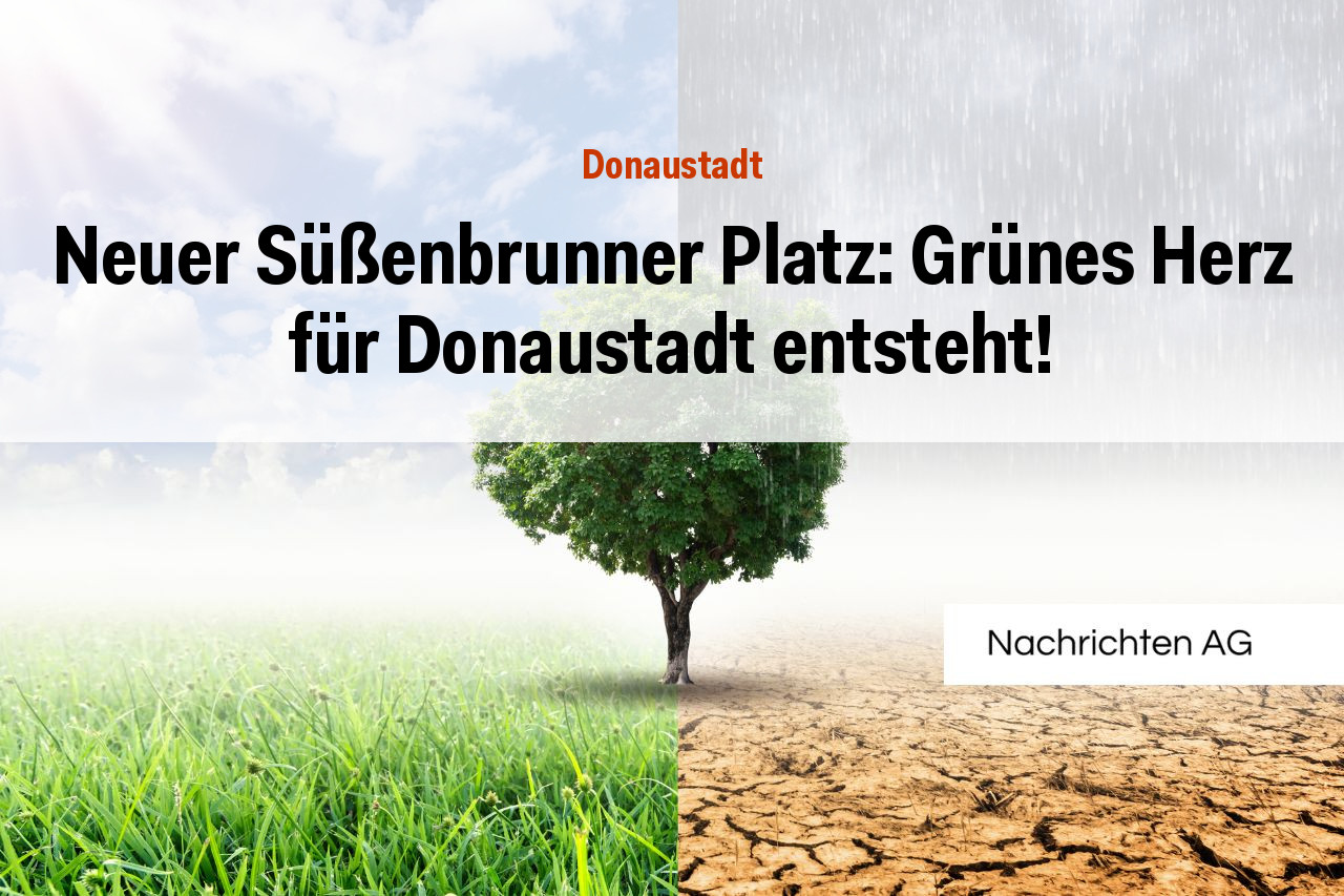 Neuer Süßenbrunner Platz: Grünes Herz für Donaustadt entsteht!