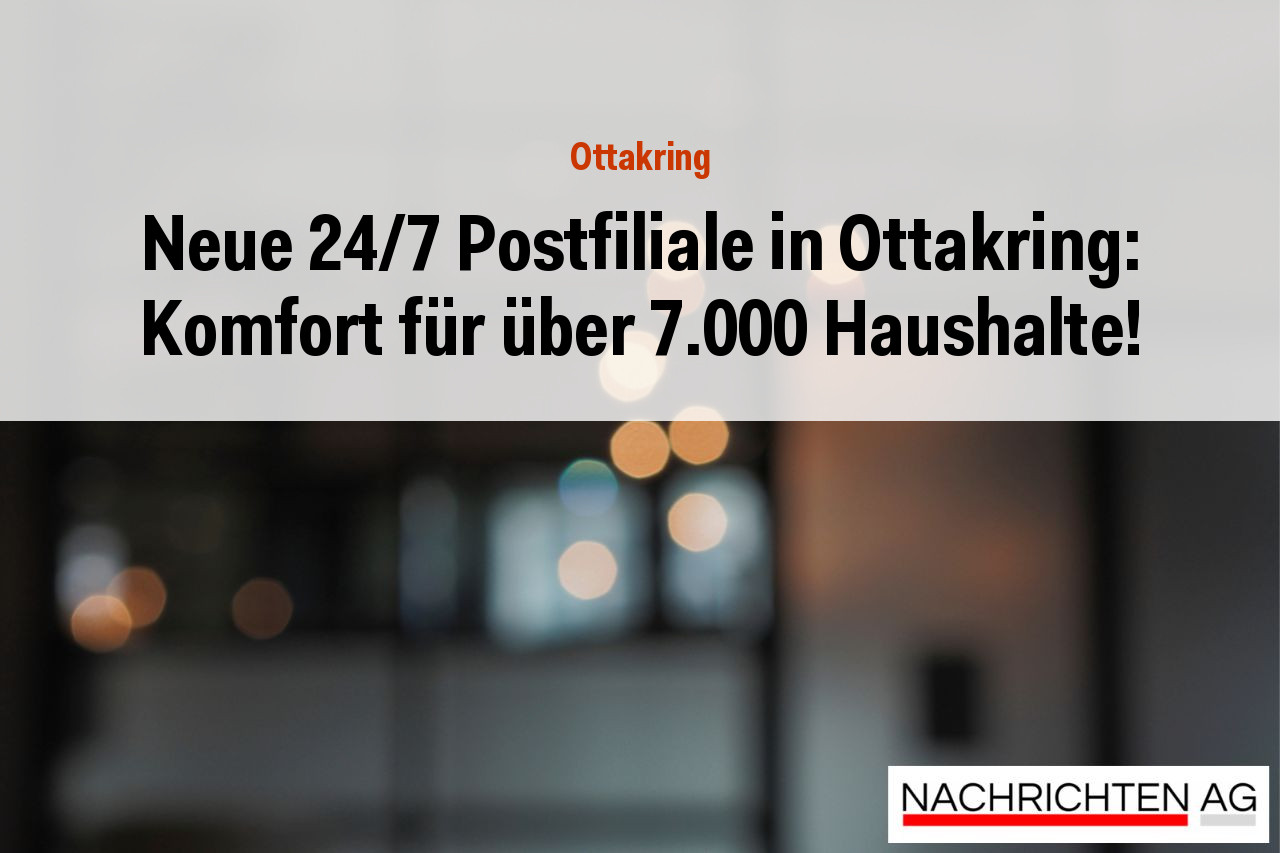 Neue 24/7 Postfiliale in Ottakring: Komfort für über 7.000 Haushalte!