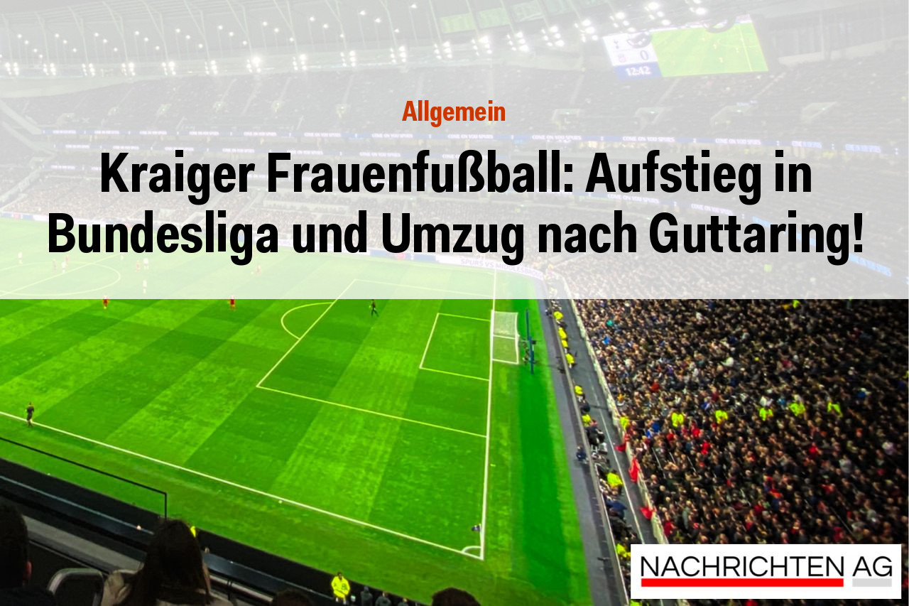 Kraiger Frauenfußball: Aufstieg in Bundesliga und Umzug nach Guttaring!