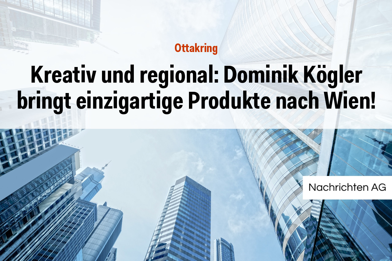 Kreativ und regional: Dominik Kögler bringt einzigartige Produkte nach Wien!