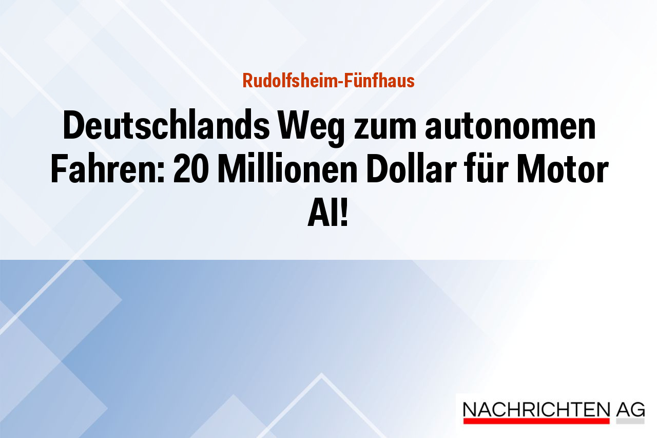 Deutschlands Weg zum autonomen Fahren: 20 Millionen Dollar für Motor AI!