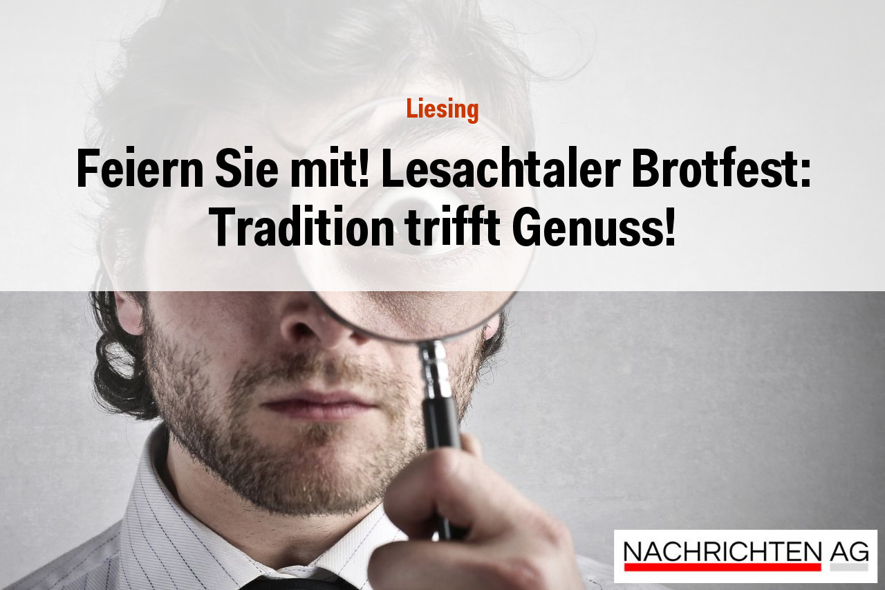 Feiern Sie mit! Lesachtaler Brotfest: Tradition trifft Genuss!