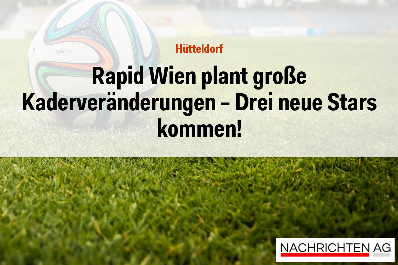 Rapid Wien plant große Kaderveränderungen – Drei neue Stars kommen!