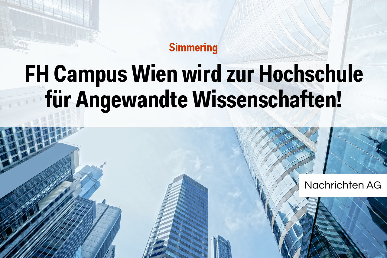 FH Campus Wien wird zur Hochschule für Angewandte Wissenschaften!