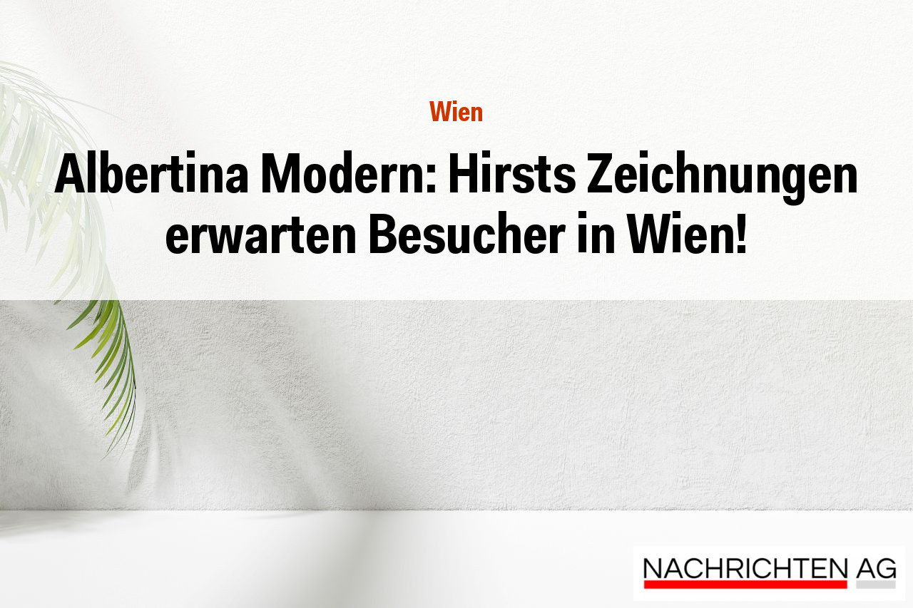 Albertina Modern: Hirsts Zeichnungen erwarten Besucher in Wien!