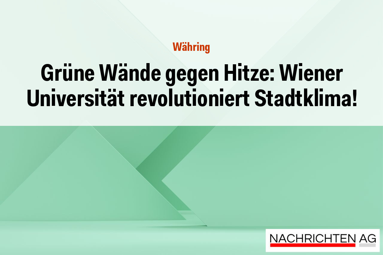 Grüne Wände gegen Hitze: Wiener Universität revolutioniert Stadtklima!
