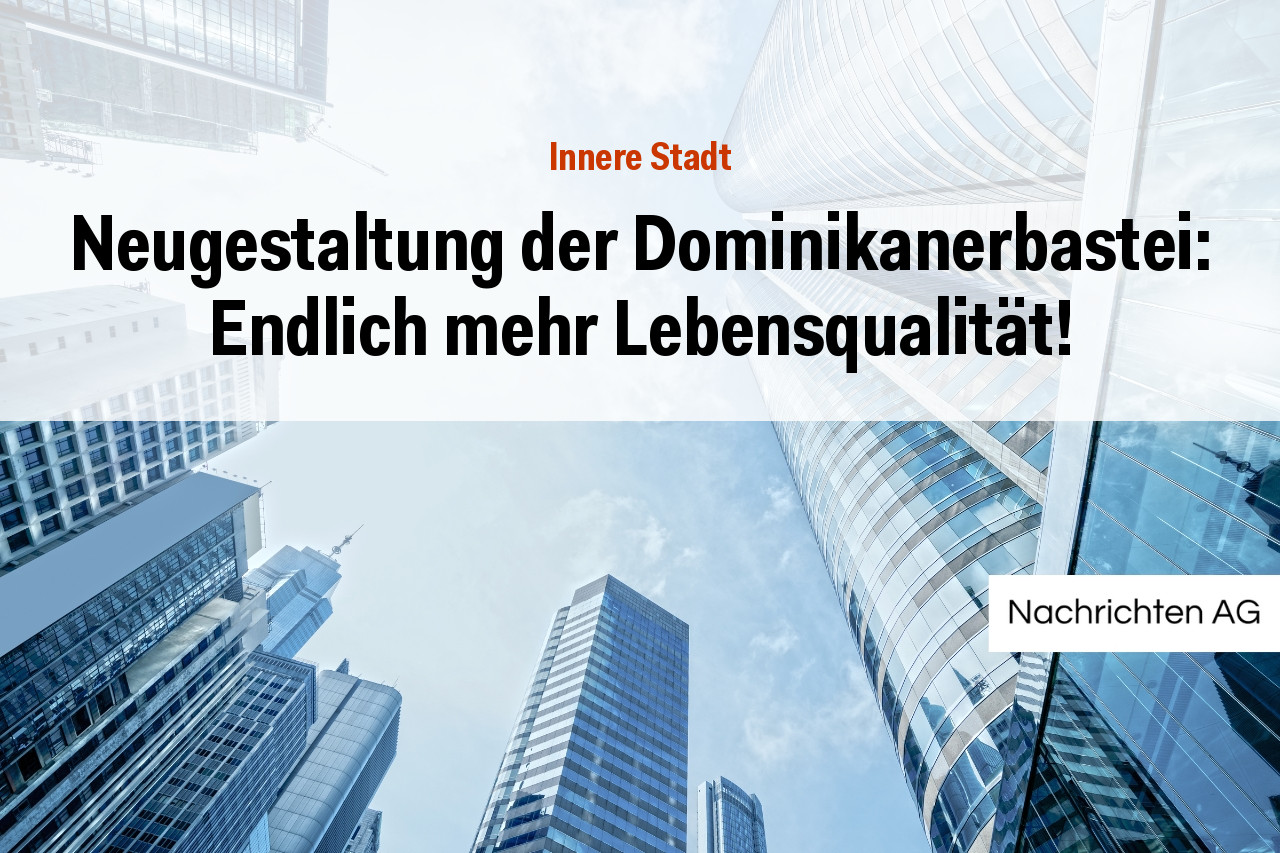 Neugestaltung der Dominikanerbastei: Endlich mehr Lebensqualität!