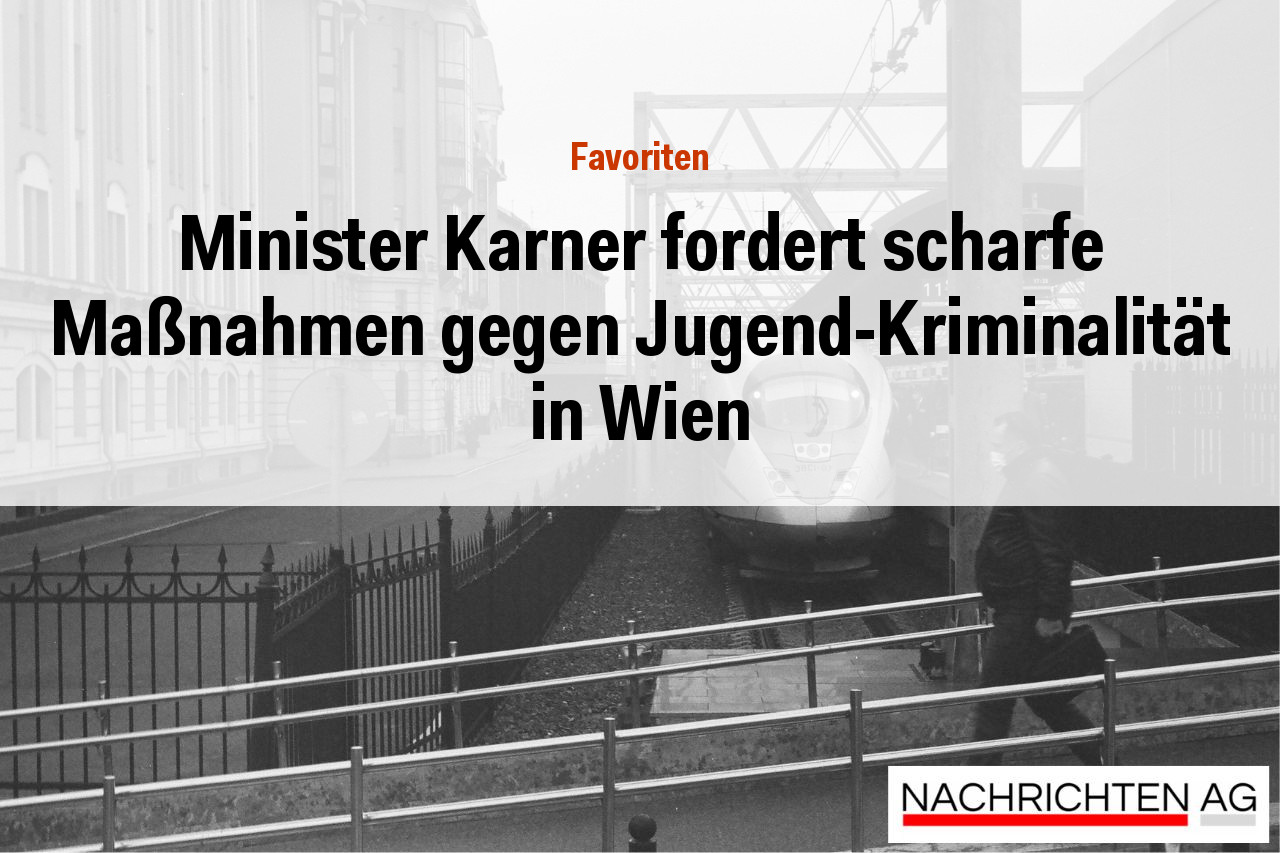 Minister Karner fordert scharfe Maßnahmen gegen Jugend-Kriminalität in Wien
