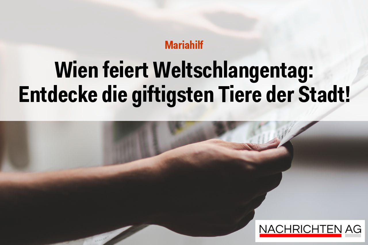 Wien feiert Weltschlangentag: Entdecke die giftigsten Tiere der Stadt!