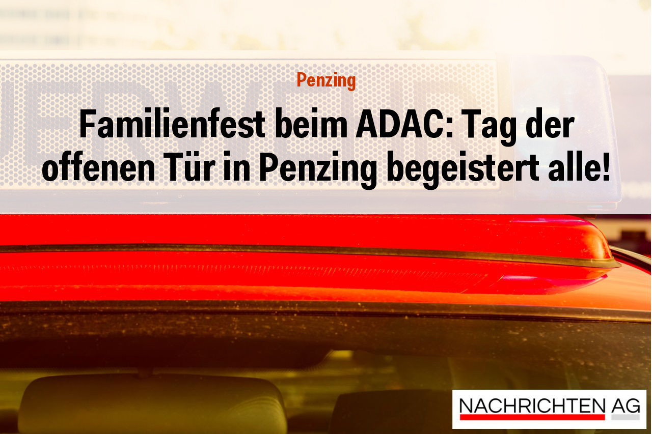 Familienfest beim ADAC: Tag der offenen Tür in Penzing begeistert alle!