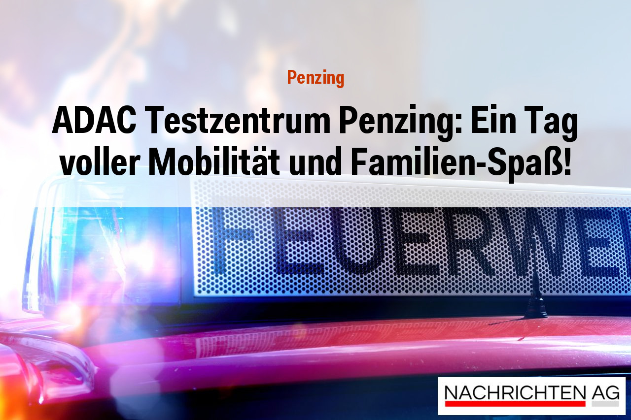 ADAC Testzentrum Penzing: Ein Tag voller Mobilität und Familien-Spaß!