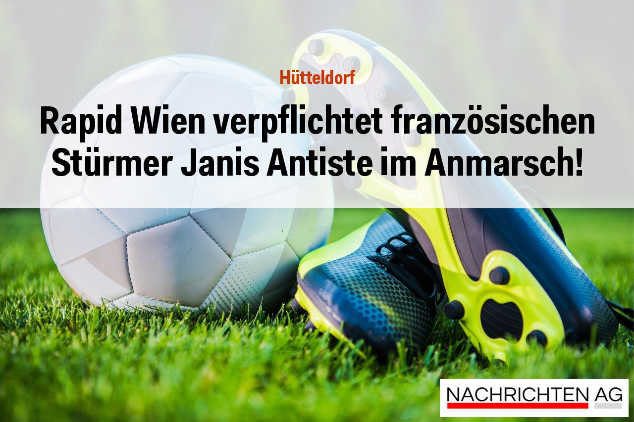 Rapid Wien verpflichtet französischen Stürmer Janis Antiste im Anmarsch!