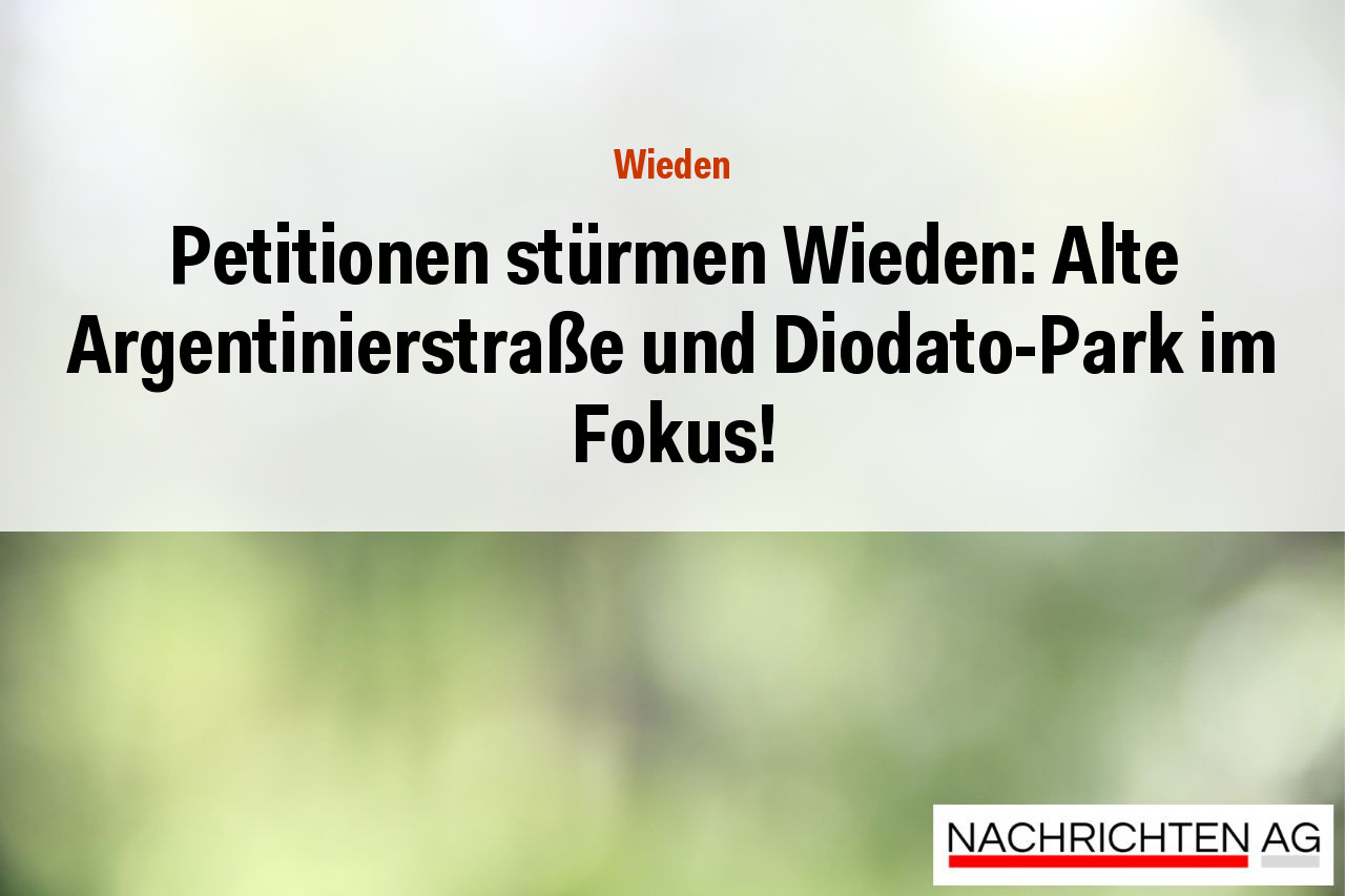 Petitionen stürmen Wieden: Alte Argentinierstraße und Diodato-Park im Fokus!
