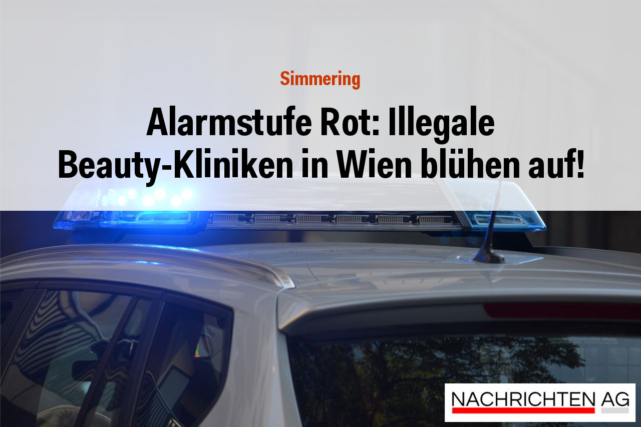 Alarmstufe Rot: Illegale Beauty-Kliniken in Wien blühen auf!