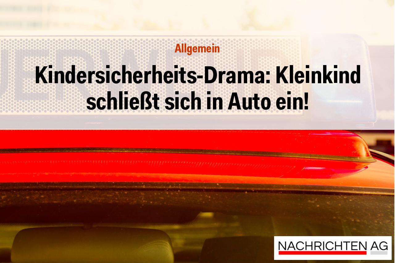 Kindersicherheits-Drama: Kleinkind schließt sich in Auto ein!