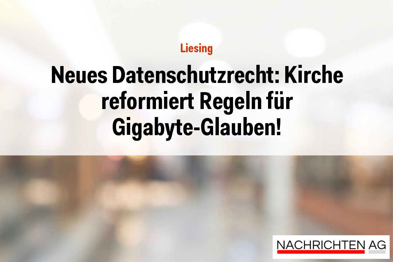 Neues Datenschutzrecht: Kirche reformiert Regeln für Gigabyte-Glauben!