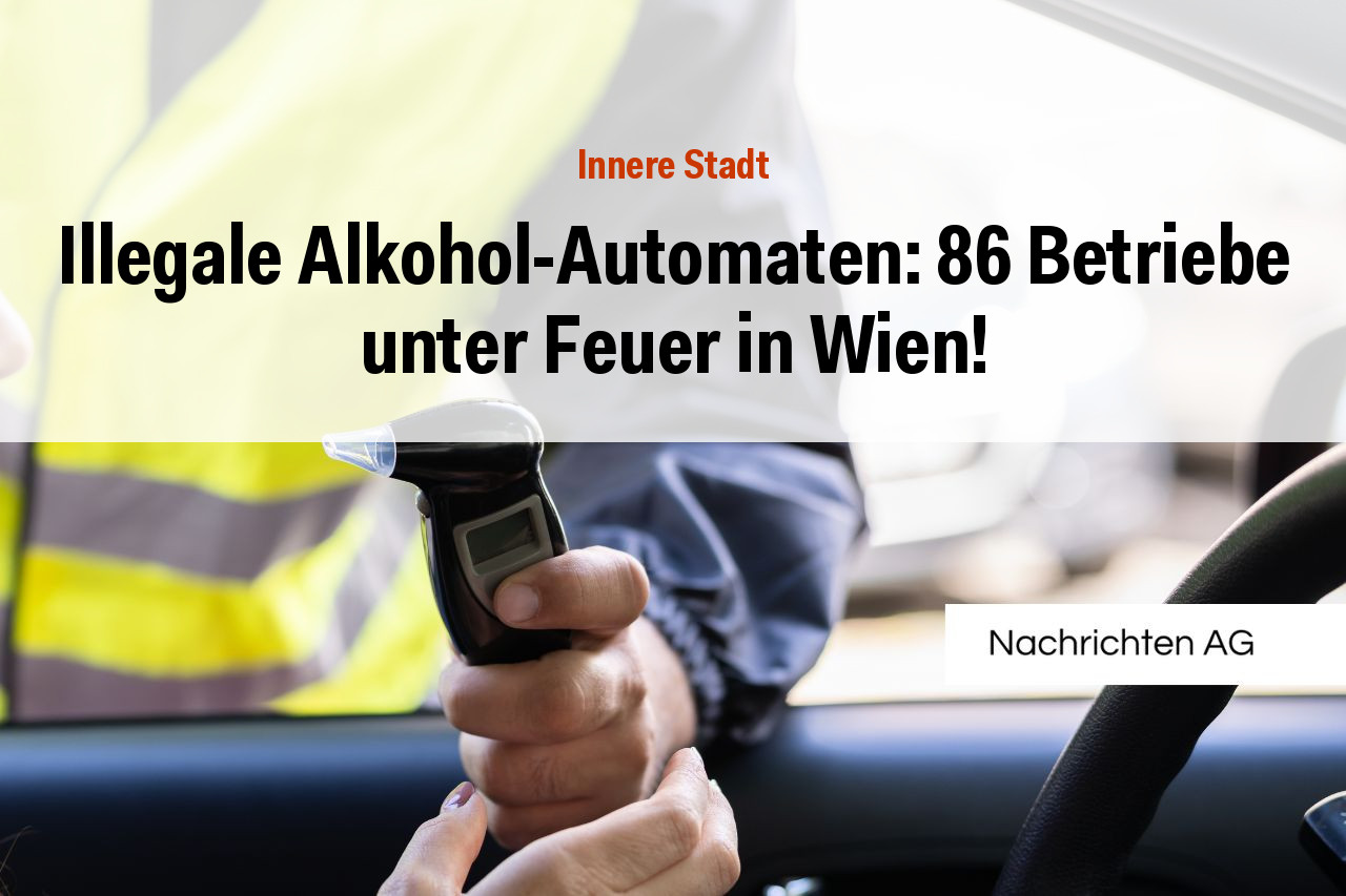 Illegale Alkohol-Automaten: 86 Betriebe unter Feuer in Wien!