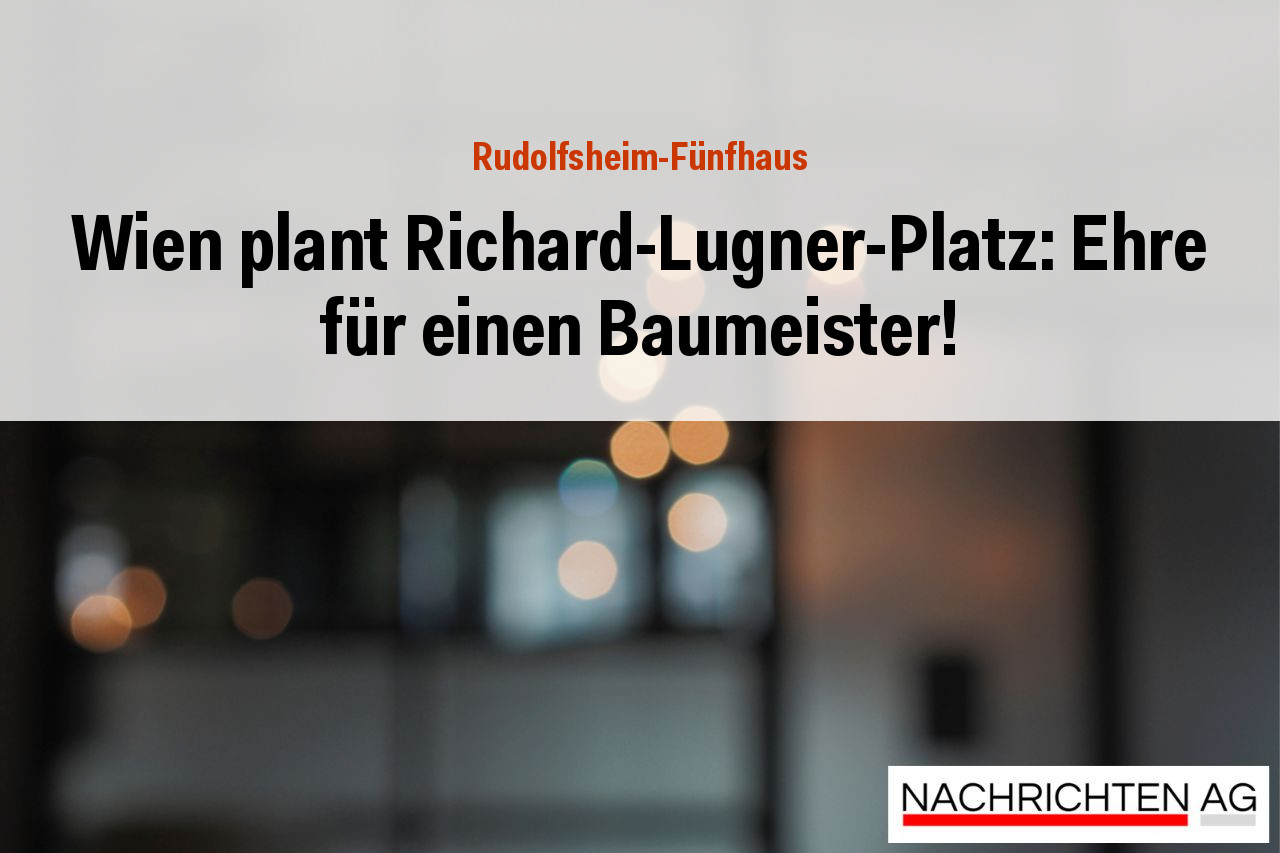 Wien plant Richard-Lugner-Platz: Ehre für einen Baumeister!