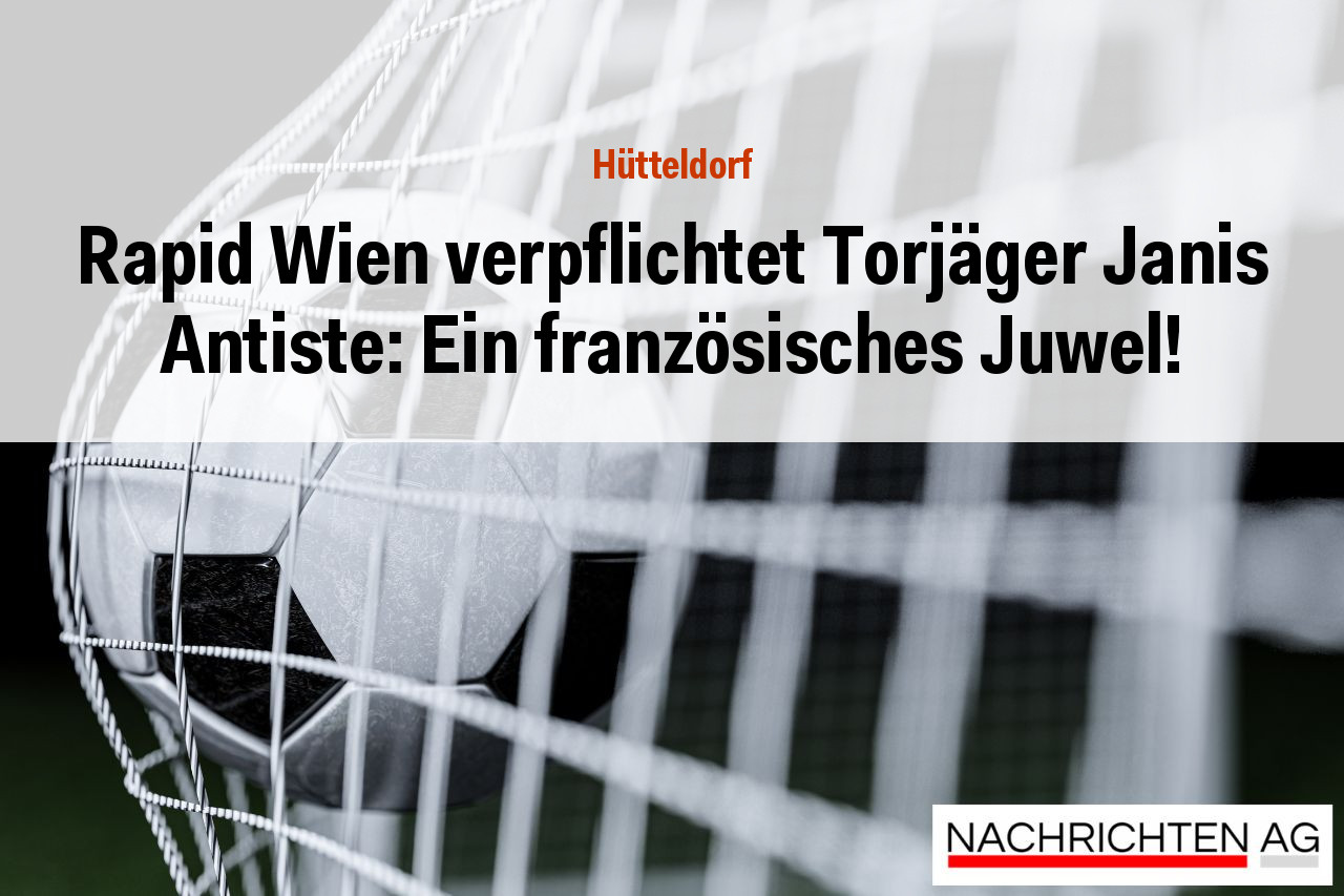 Rapid Wien verpflichtet Torjäger Janis Antiste: Ein französisches Juwel!