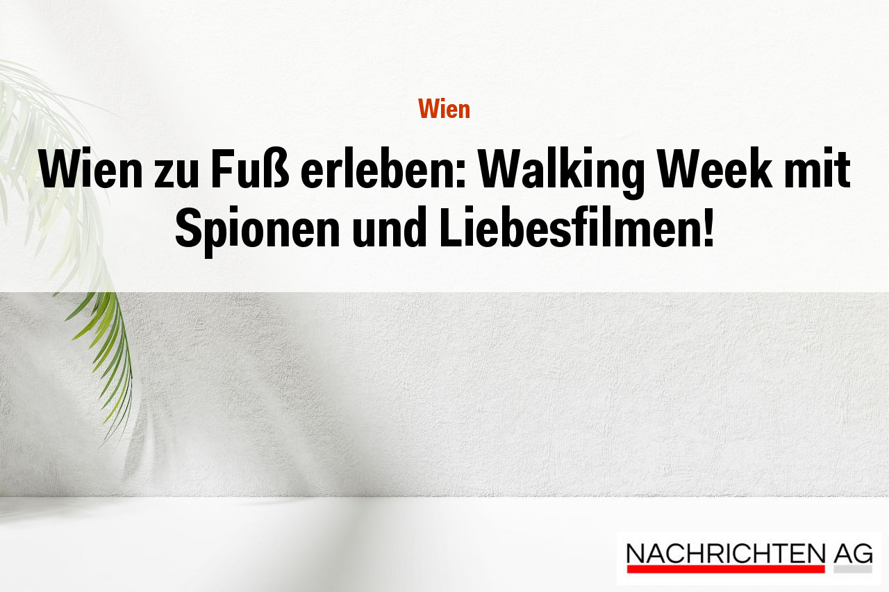 Wien zu Fuß erleben: Walking Week mit Spionen und Liebesfilmen!