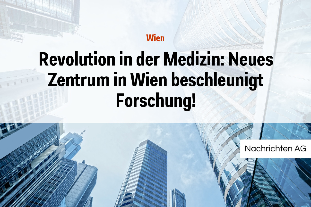 Revolution in der Medizin: Neues Zentrum in Wien beschleunigt Forschung!
