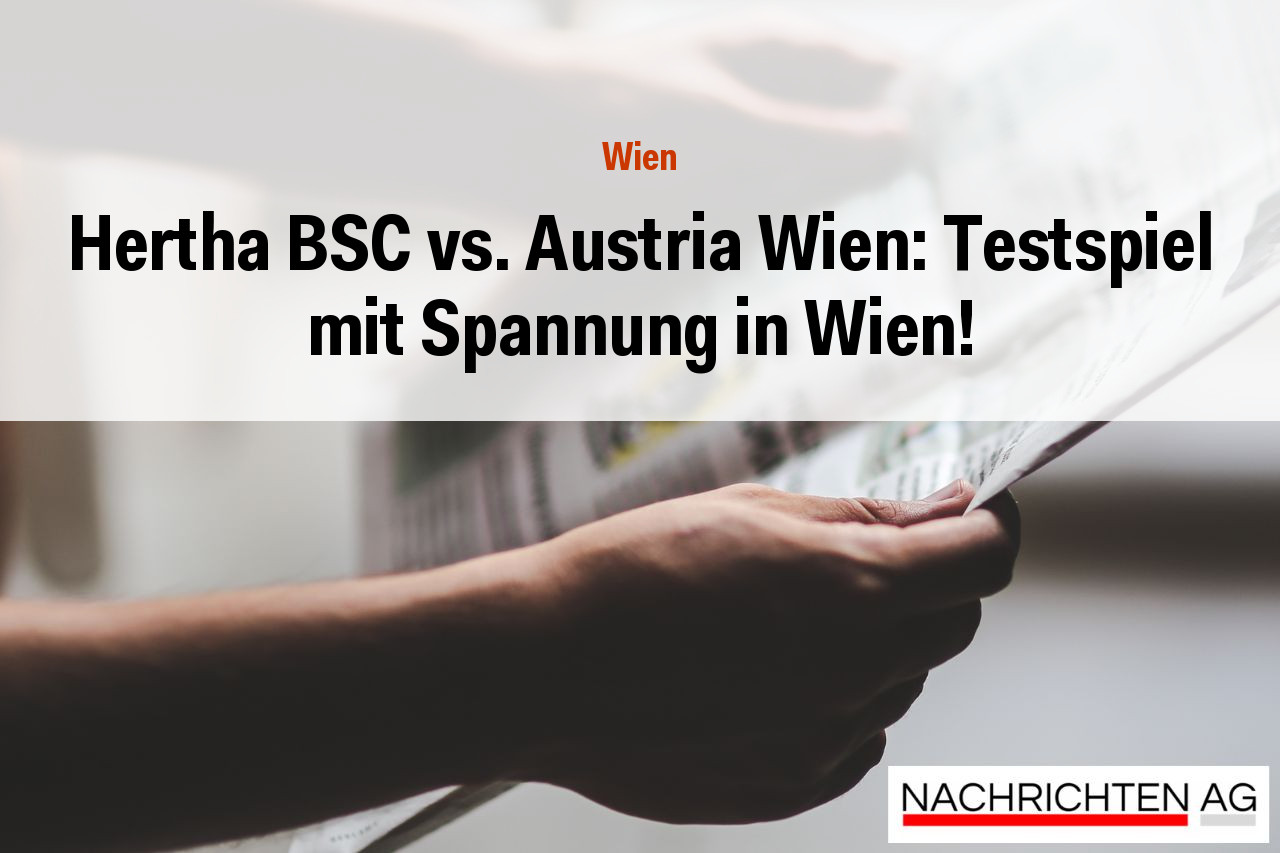 Hertha BSC vs. Austria Wien: Testspiel mit Spannung in Wien!