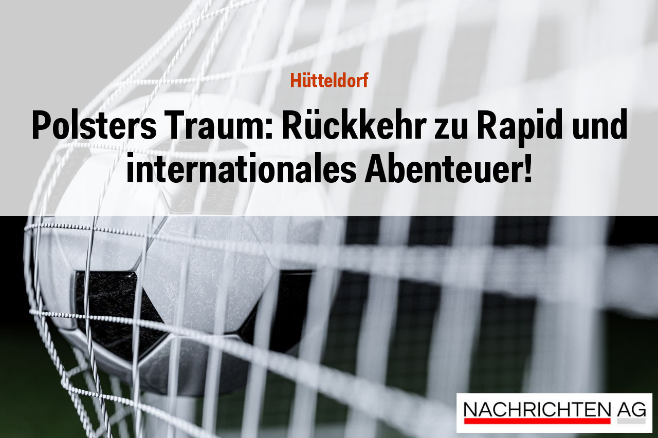 Polsters Traum: Rückkehr zu Rapid und internationales Abenteuer!