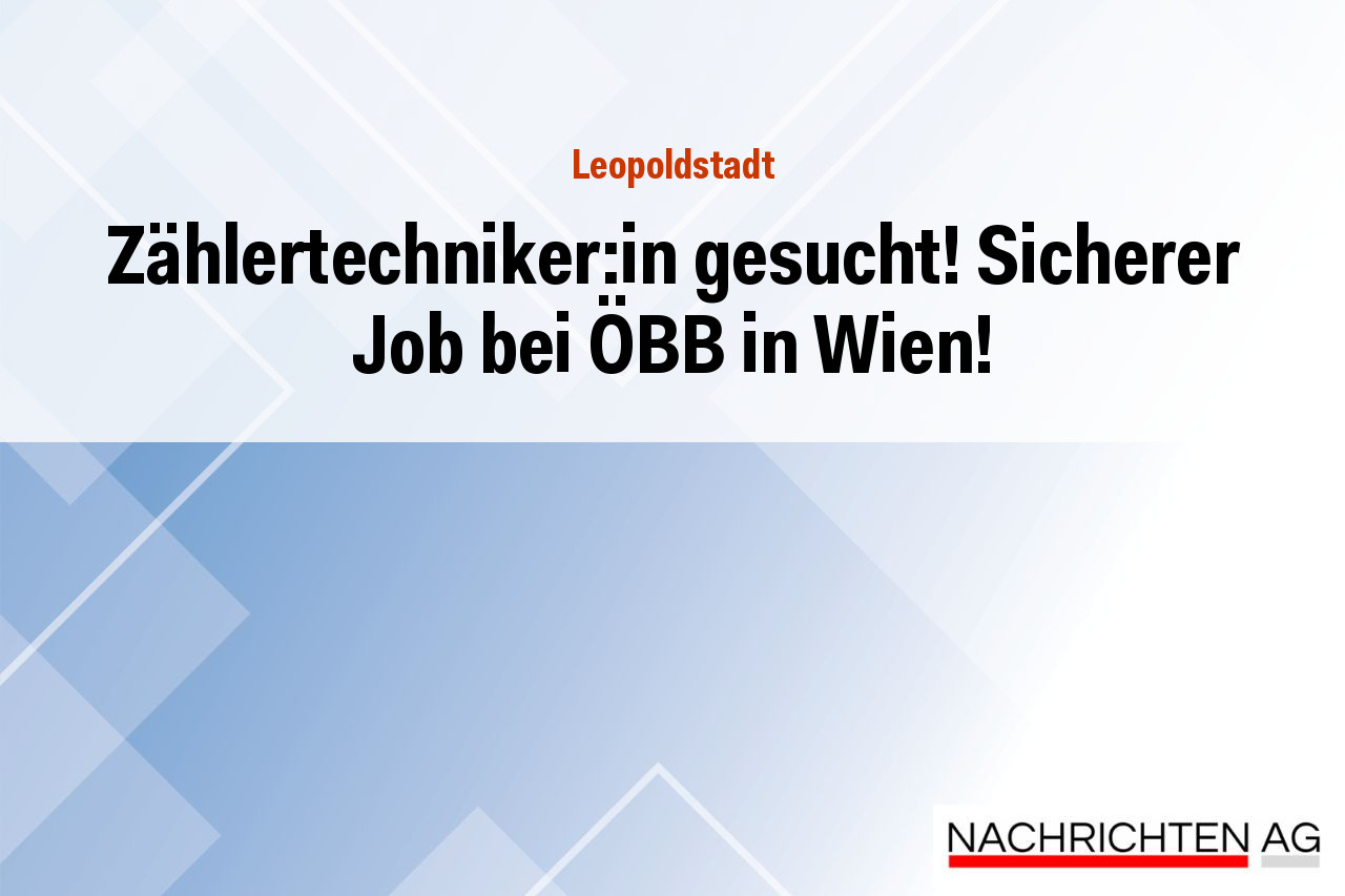 Zählertechniker:in gesucht! Sicherer Job bei ÖBB in Wien!