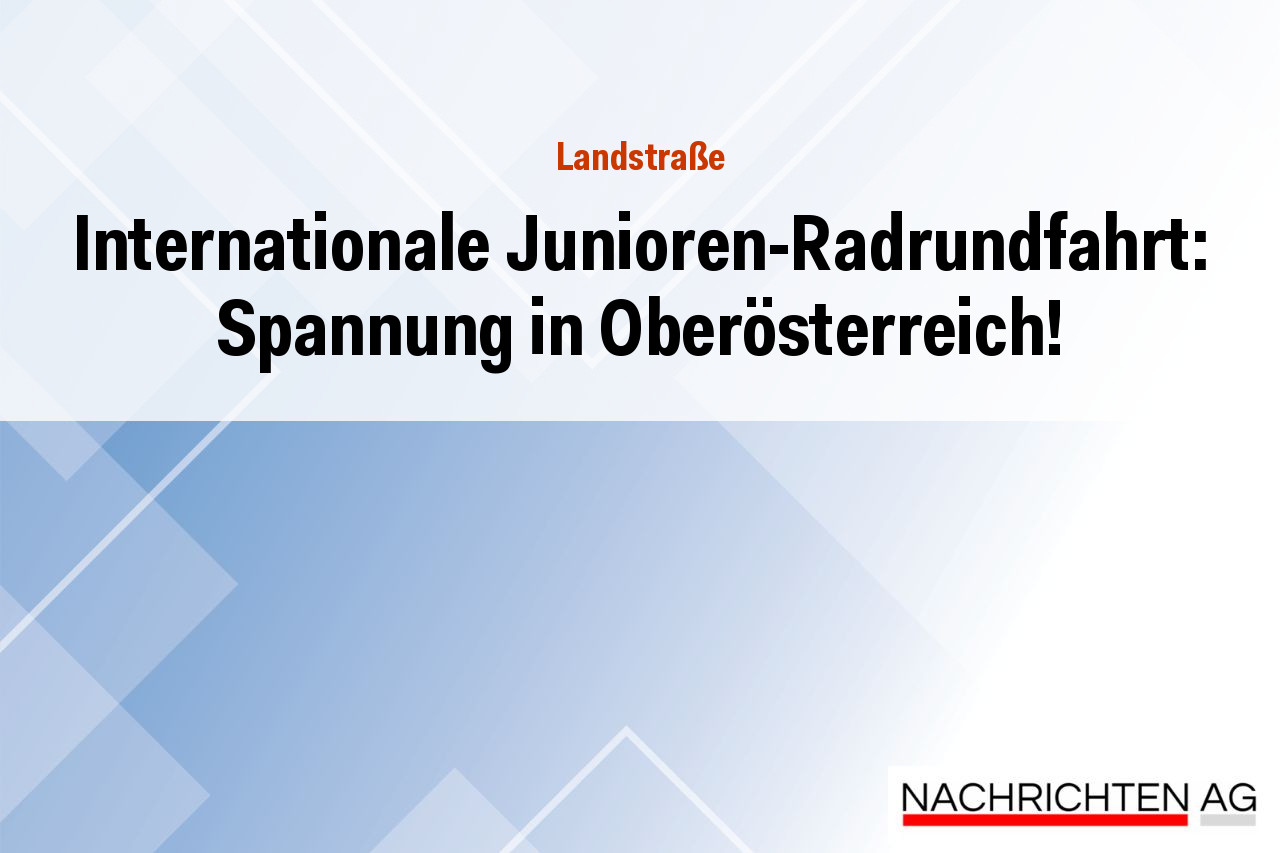 Internationale Junioren-Radrundfahrt: Spannung in Oberösterreich!