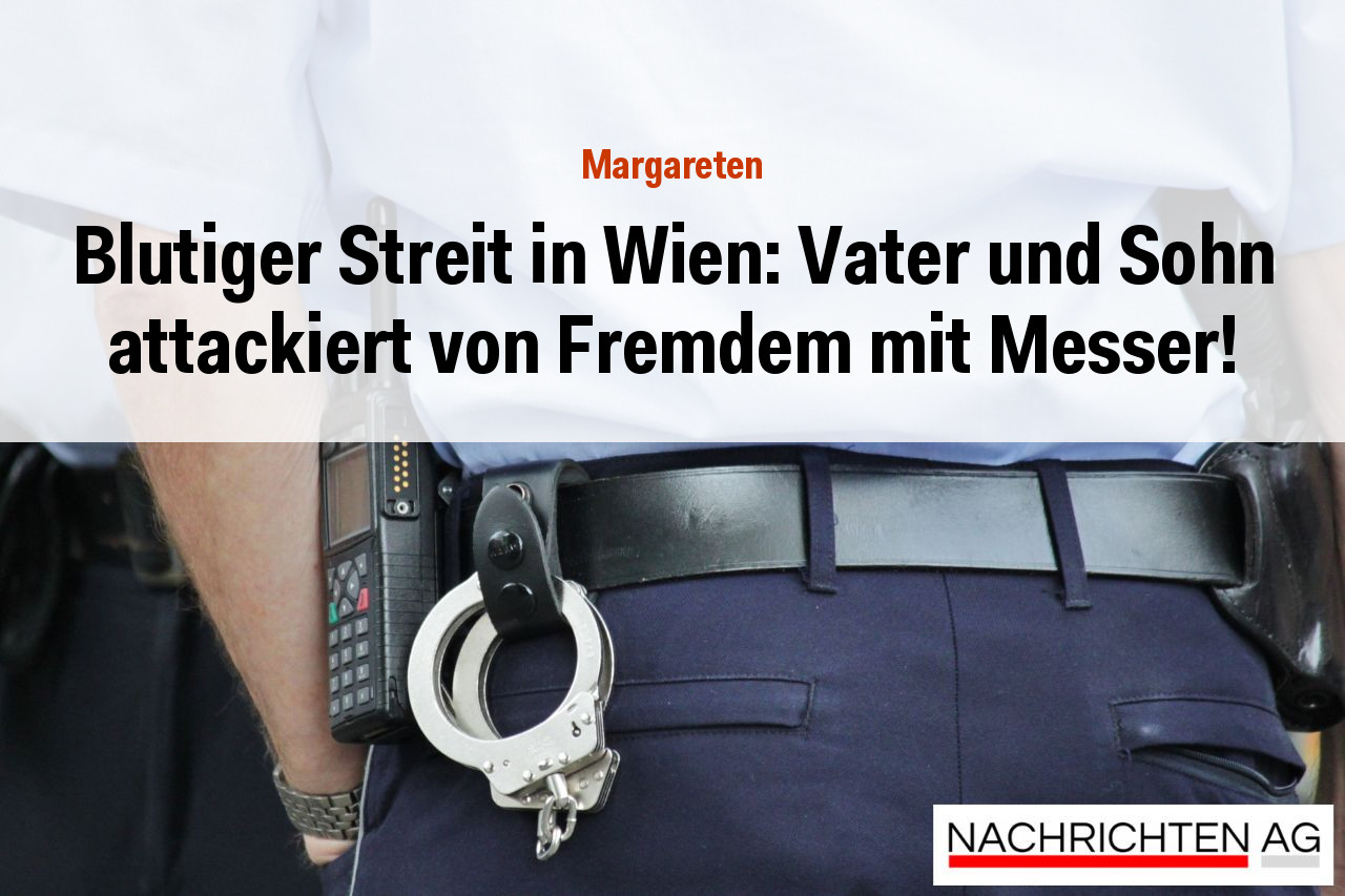 Blutiger Streit in Wien: Vater und Sohn attackiert von Fremdem mit Messer!