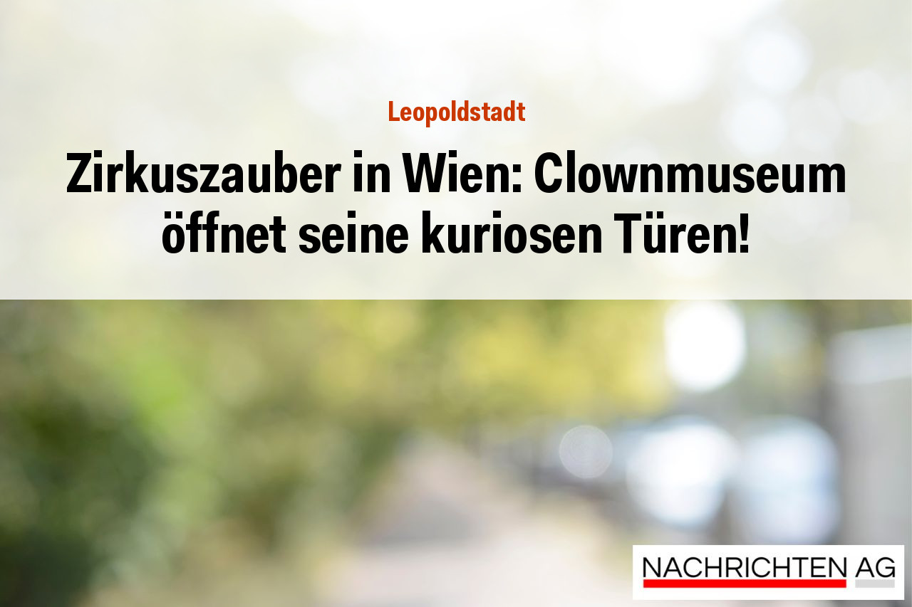 Zirkuszauber in Wien: Clownmuseum öffnet seine kuriosen Türen!