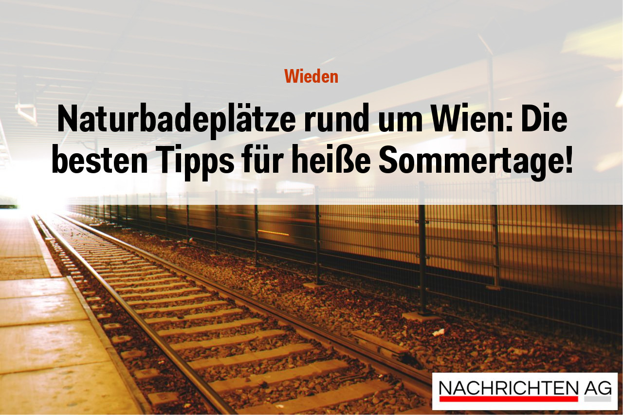 Naturbadeplätze rund um Wien: Die besten Tipps für heiße Sommertage!