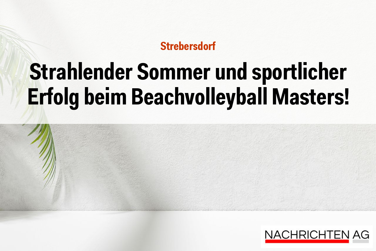 Strahlender Sommer und sportlicher Erfolg beim Beachvolleyball Masters!