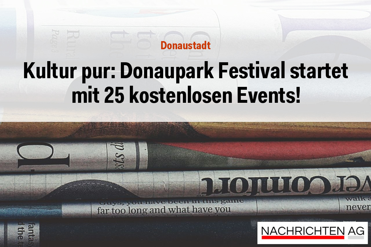Kultur pur: Donaupark Festival startet mit 25 kostenlosen Events!