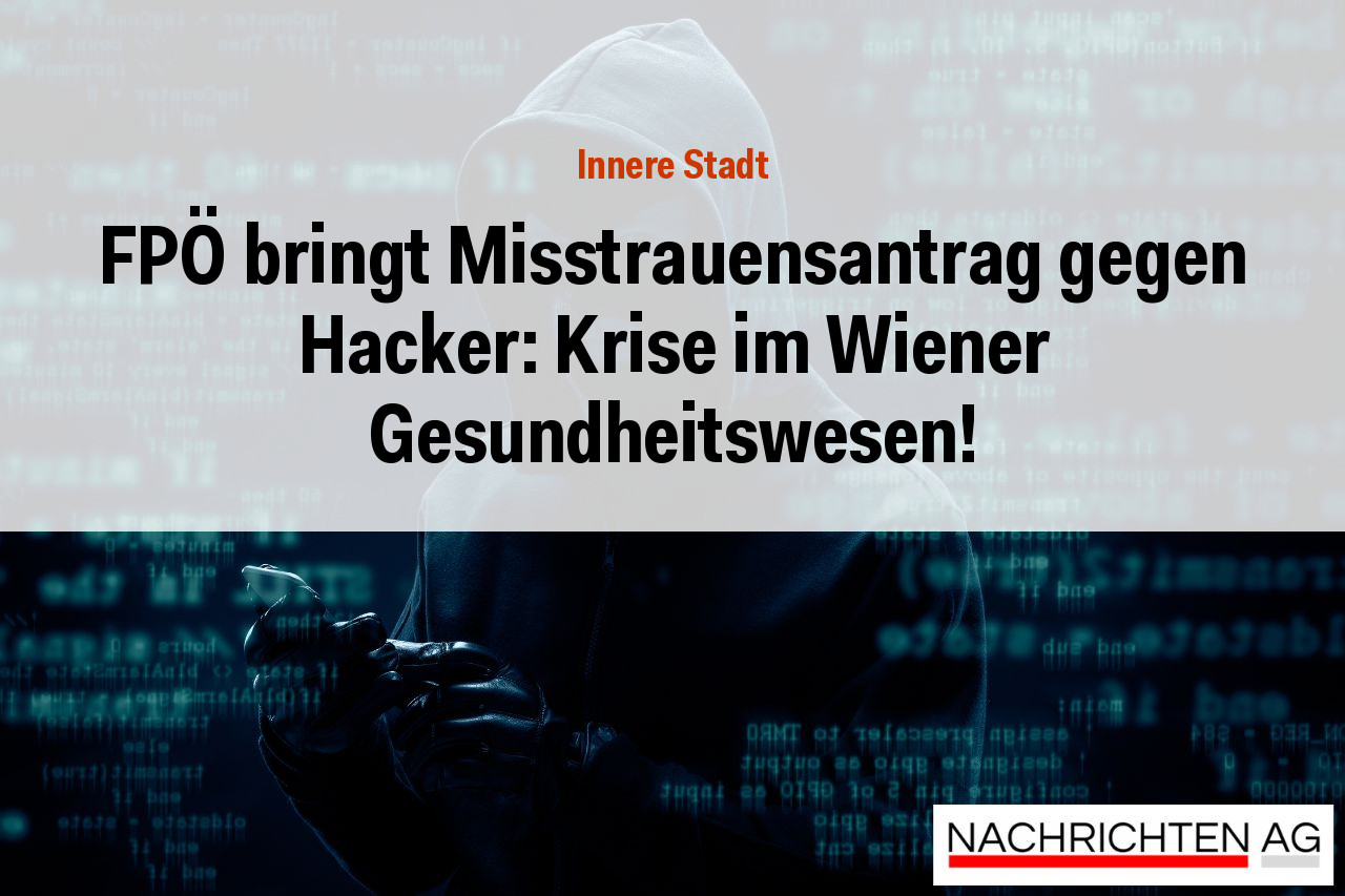 FPÖ bringt Misstrauensantrag gegen Hacker: Krise im Wiener Gesundheitswesen!