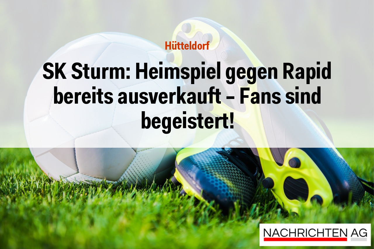 SK Sturm: Heimspiel gegen Rapid bereits ausverkauft – Fans sind begeistert!
