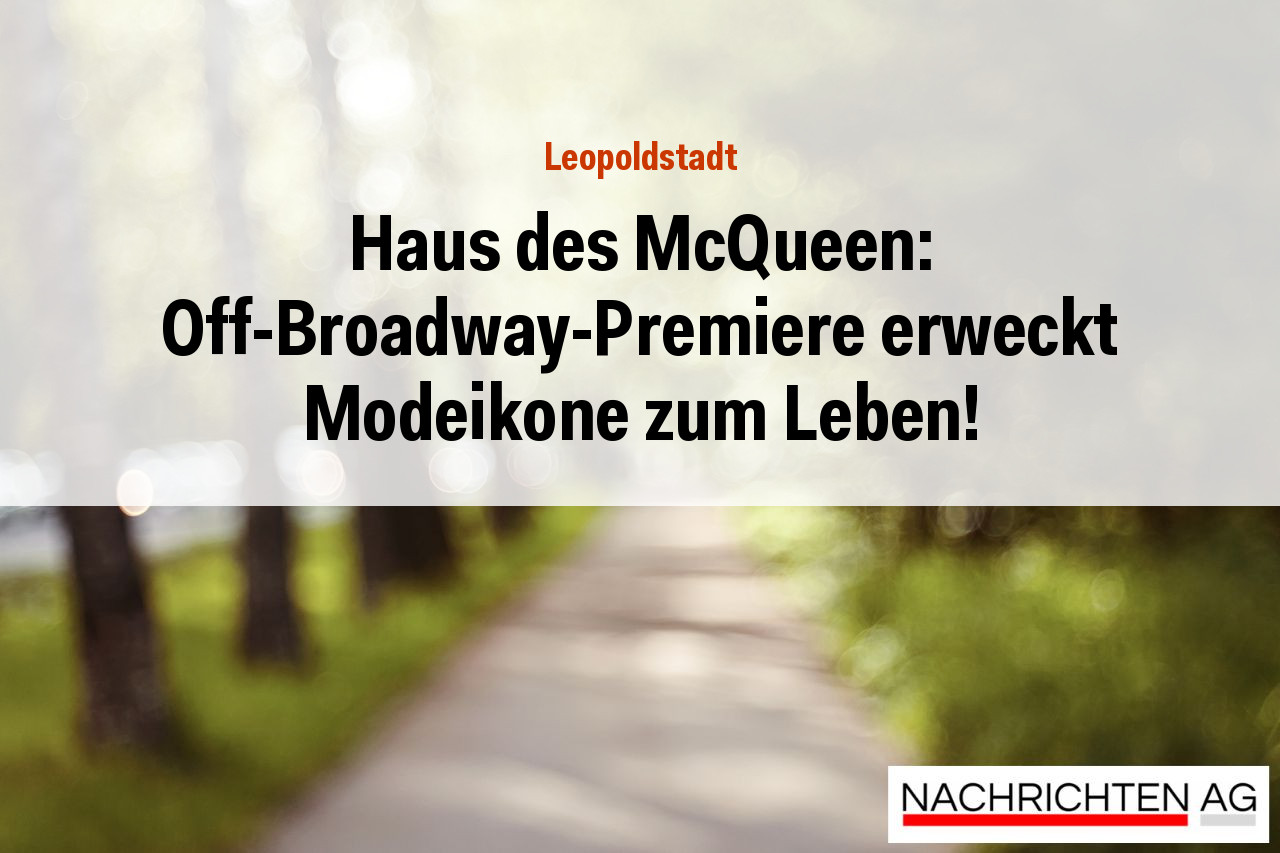 Haus des McQueen: Off-Broadway-Premiere erweckt Modeikone zum Leben!
