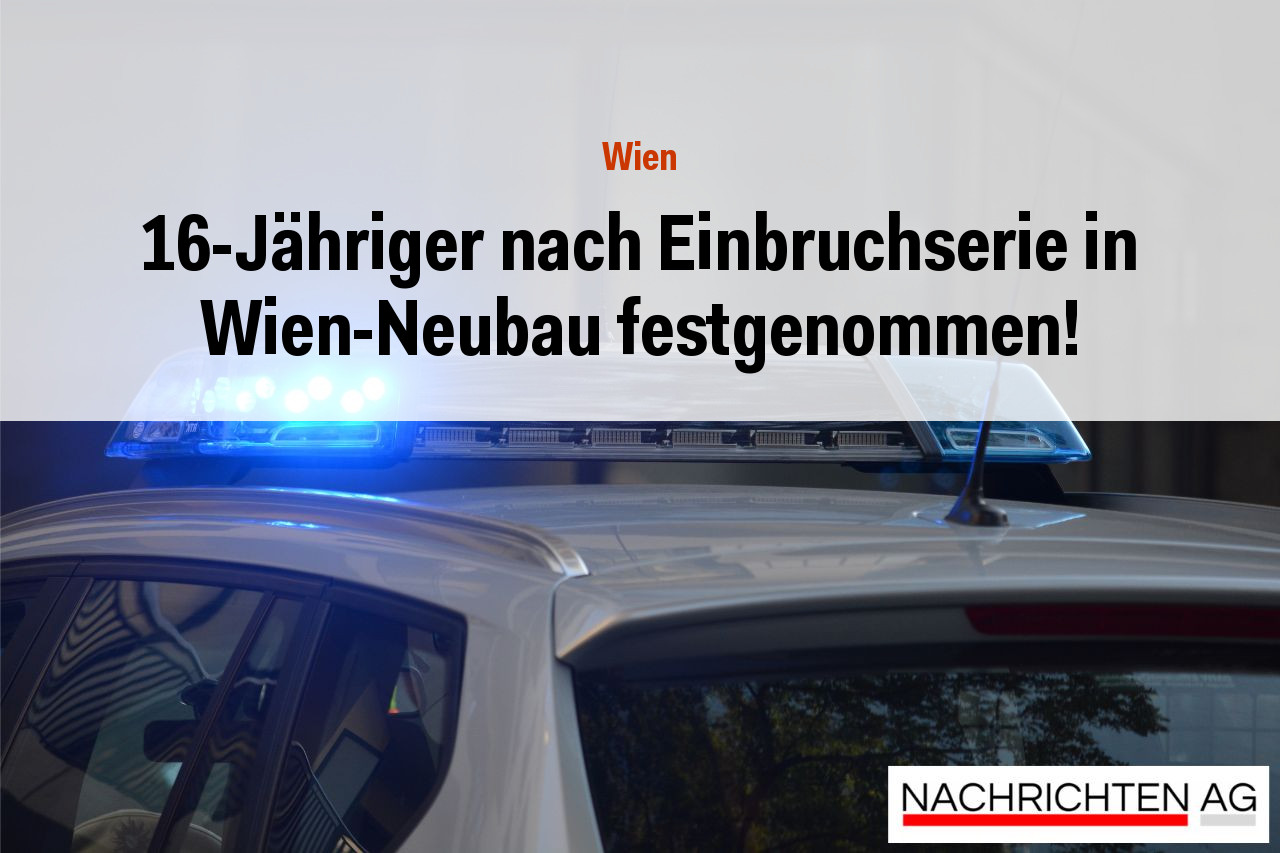 16-Jähriger nach Einbruchserie in Wien-Neubau festgenommen!