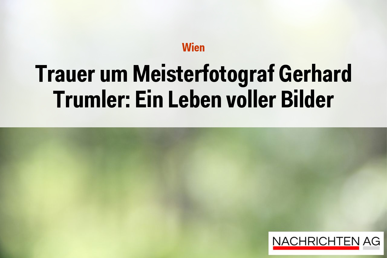 Trauer um Meisterfotograf Gerhard Trumler: Ein Leben voller Bilder